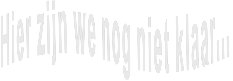 Hier zijn we nog niet klaar... 
